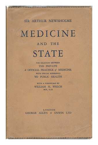 NEWSHOLME, ARTHUR, SIR (1857-1943) - Medicine and the State : the Relation between the Private & Official Practice of Medicine, with Special Reference to Public Health