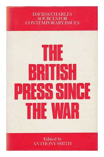 SMITH, ANTHONY - The British Press Since the War / Edited by Anthony Smith
