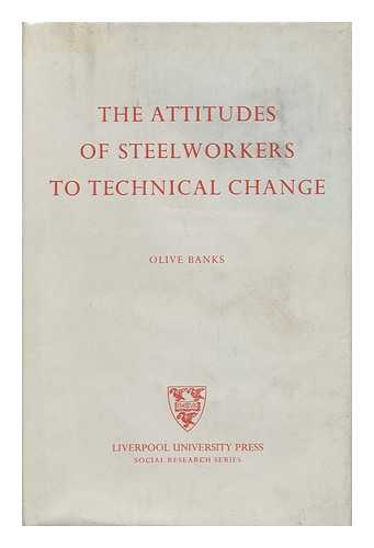 BANKS, OLIVE - The Attitudes of Steelworkers to Technical Change