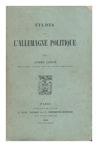 LEBON, ANDRE (1859-1938) - Etudes Sur L'Allemagne Politique