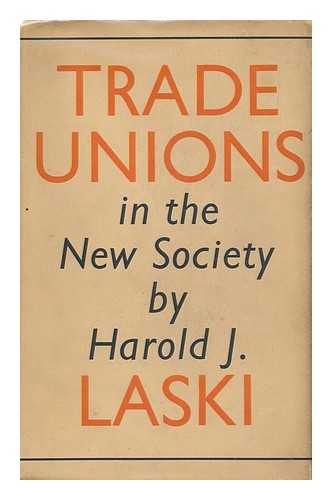 LASKI, HAROLD JOSEPH (1893-1950) - Trade Unions in the New Society