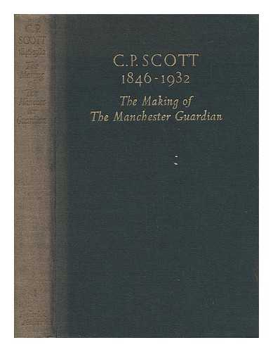 SCOTT, CHARLES PRESTWICH (1846-1932). H. D. NICHOLS. H. BOARDMAN [ET AL] - C. P. Scott, 1846-1932 : the Making of the Manchester Guardian