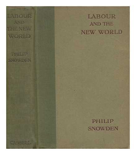 SNOWDEN, PHILIP SNOWDEN, VISCOUNT (1864-1937) - Labour and the New World