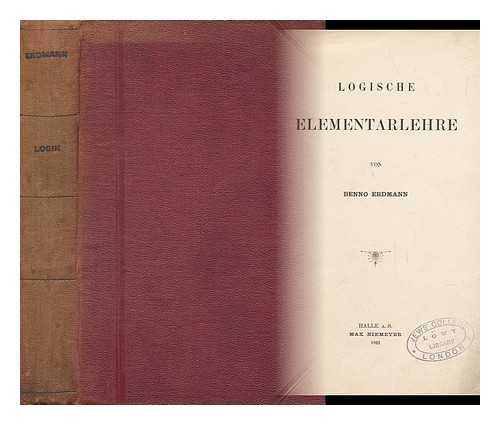 ERDMANN, BENNO (1851-1921) - Logische Elementarlehre / Von Benno Erdmann