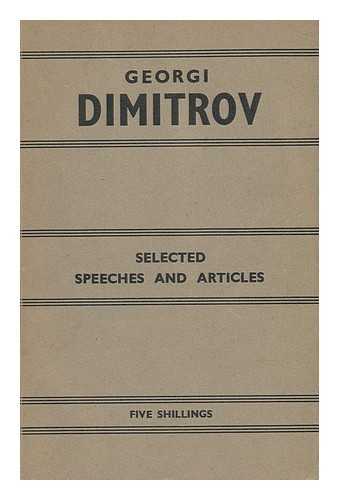 DIMITROV, GEORGI (1882-1949) - Selected Speeches and Articles