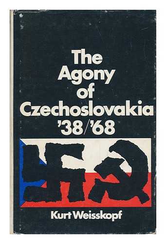 WEISSKOPF, KURT - The Agony of Czechoslovakia '38/'68