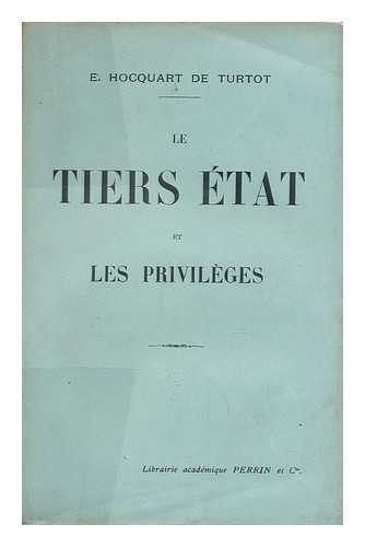 HOCQUART DE TURTOT, ETIENNE EDOUARD JULES HYACINTHE - Le Tiers Etat Et Les Privileges