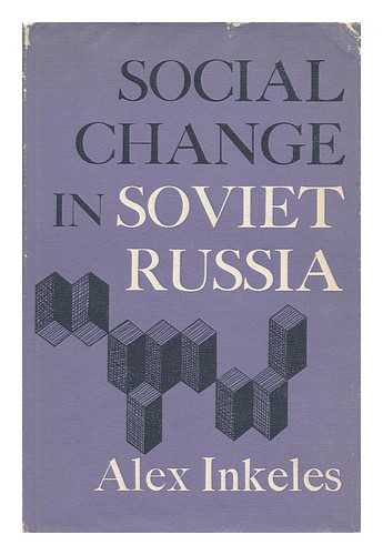 INKELES, ALEX (1920-) - Social Change in Soviet Russia