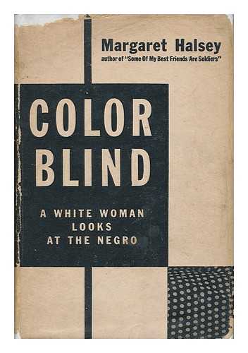 HALSEY, MARGARET (1910-) - Color Blind : a White Woman Looks At the Negro