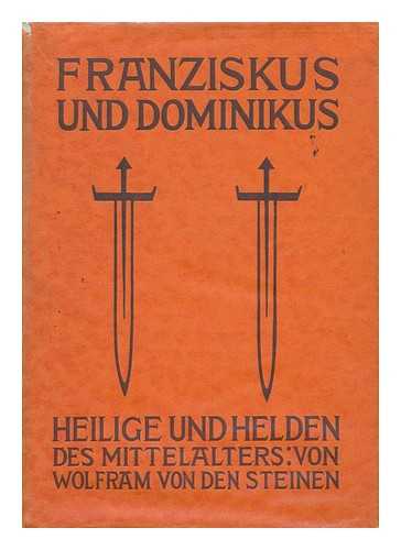 STEINEN, WOLFRAM VON DEN (1892-1967) - Franziskus Und Dominikus : Leben Und Schriften / Wolfram Von Den Steinen