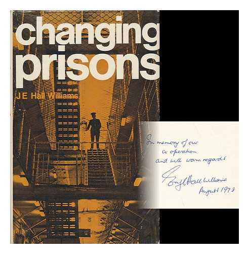 HALL WILLIAMS, JOHN ERYL (1921-) - Changing Prisons / J. E. Hall Williams