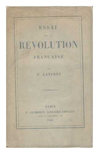 LANFREY, PIERRE (1828-1877) - Essai Sur La Revolution Francaise / Par P. Lanfrey