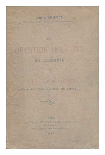 BRUNEL, CAMILLE - La Question Indigene En Algerie. L'Affaire De Margueritte Devant La Cour D'Assises De L'Herault