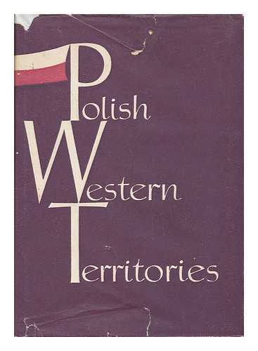 GRUCHMAN, BOHDAN. ALFONS KLAFKOWSKI. EDWARD SERWANKSI [ET AL] - Polish Western Territories / [By] Bohdan Gruchman ... [Et Al. ] ; Translated from the Polish Language by Wanda Libicka