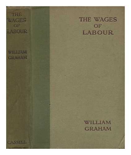 GRAHAM, WILLIAM (1887-1932) - The Wages of Labour
