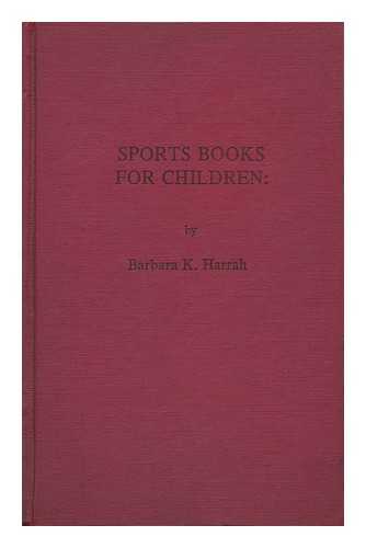 HARRAH, BARBARA K. - Sports Books for Children : an Annotated Bibliography