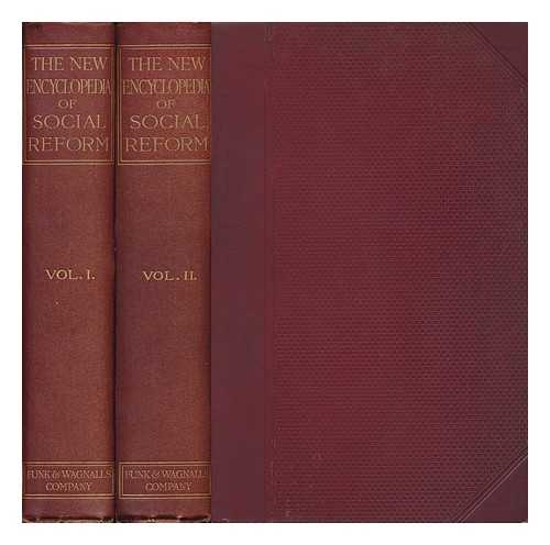 BLISS, WILLIAM DWIGHT PORTER (1856-1926). BINDER, RUDOLPH MICHAEL (1865-1950) - The New Encyclopedia of Social Reform, Including all Important Social-Reform Movements & Activities, and the Economic, Industrial, and Sociological Facts & Statistics of all Countries & all Social Subjects / - [Complete in 2 Volumes]