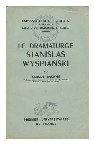 BACKVIS, CLAUDE - Le Dramaturge Stanislas Wyspianski, 1869-1907