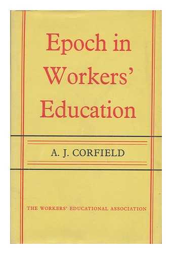 CORFIELD, ALAN JOHN - Epoch in Workers' Education : a History of the Workers' Educational Trade Union Committee