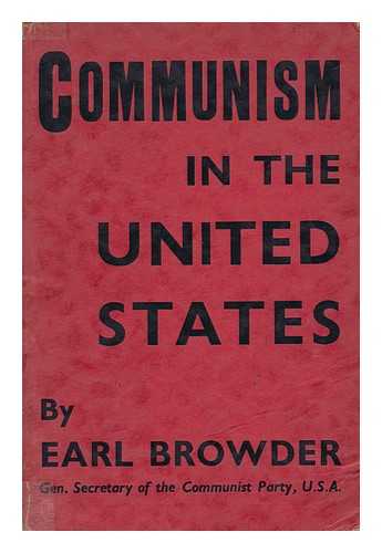 BROWDER, EARL RUSSELL (1891-) - Communism in the United States