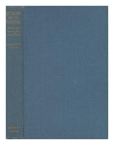 SINCLAIR, WILLIAM ANGUS (1905-) - Socialism and the Individual : Notes on Joining the Labour Party