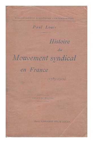 LOUIS, PAUL - Histoire Du Mouvement Syndical En France, 1789-1910
