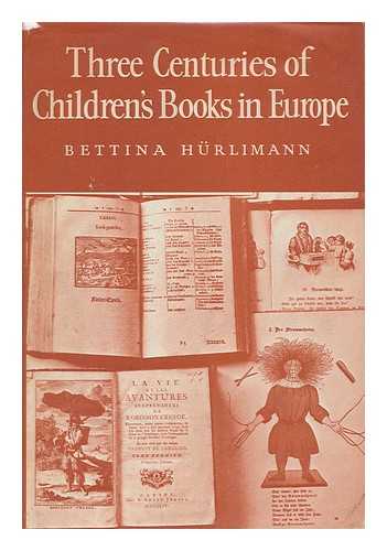 Hurlimann, Bettina (1909-) - Three Centuries of Children's Books in Europe