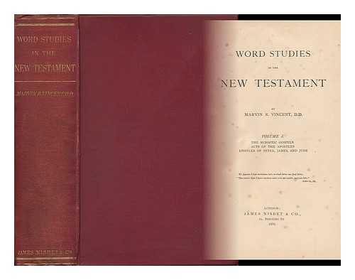 VINCENT, MARVIN RICHARDSON (1834-1922) - Word Studies in the New Testament - [Volume 1 - the Synoptic Gospels. Acts of the Apostles. Epistles of Peter, James, and Jude]