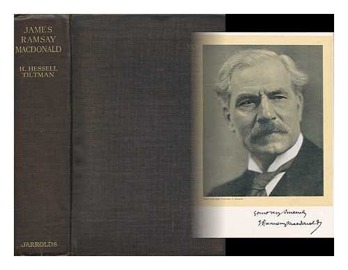 TILTMAN, HUBERT HESSELL (1897-) - J. Ramsay MacDonald; Labor's Man of Destiny, by H. Hessell Tiltman, with Sixteen Illustrations from Photographs...