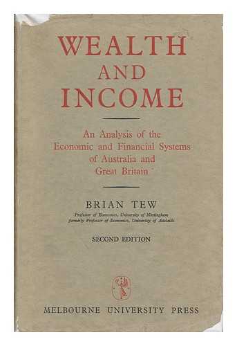 TEW, BRIAN - Wealth and Income : an Analysis of the Economic and Financial Systems of Australia and Great Britain