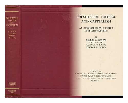 COUNTS, GEORGE SYLVESTER (1889-1974). VILLARI, LUIGI (B. 1876). RORTY, MALCOLM CHURCHILL (1875-1936). BAKER, NEWTON DIEHL (1871-1937) - Bolshevism, Fascism, and Capitalism