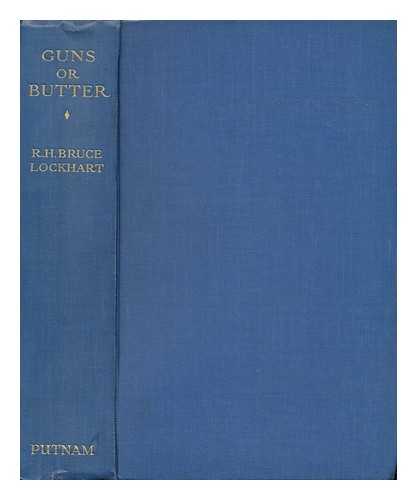 LOCKHART, ROBERT HAMILTON BRUCE, SIR (1887-1970) - Guns or Butter. War Countries and Peace Countries of Europe Revisited