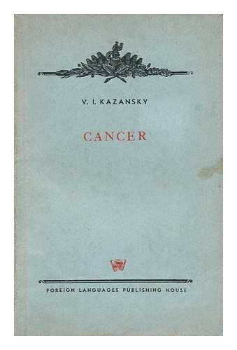 KAZANSKY, V I. - Cancer and its Prophylactics : (Modern Theory of Maliganant Rumours)