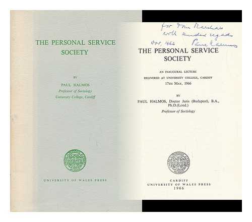 HALMOS, PAUL - The Personal Service Society : an Inaugural Lecture Delivered At University College, Cardiff, 17th May, 1966