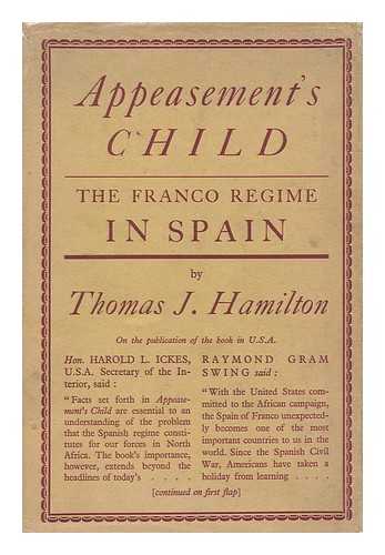 HAMILTON, THOMAS JEFFERSON (1909-) - Appeasement's Child : the Franco Regime in Spain