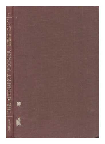 GOLDTHORPE, JOHN H. (JOHN HARRY). DAVID LOCKWOOD. FRANK BECHHOFER. JENNIFER PLATT - The Affluent Worker : Political Attitudes and Behaviour / John H. Goldthorpe ... [Et Al. ]