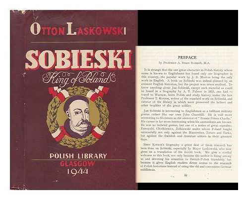 LASKOWSKI, OTTO - Sobieski : King of Poland / Otton Laskowski ; Translated by F. C. Anstruther ; Foreword by Bruce Boswell