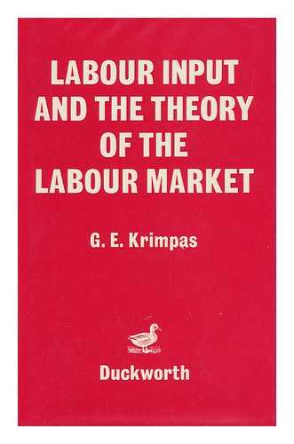 KRIMPAS, G. E. - Labour Input and the Theory of the Labour Market / G. E. Krimpas