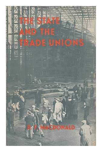 MACDONALD, D. F. - The State and the Trade Unions
