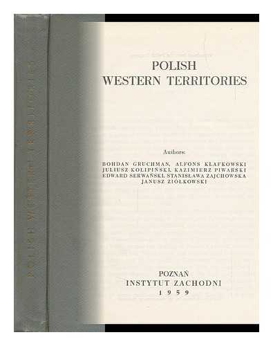 INSTYTUT ZACHODNI, POSEN. GRUCHAMAN, BOHDAN - Polish Western Territories / Authors: Bohdan Gruchman and Others ; Translated from the Polish Language by Wanda Libicka