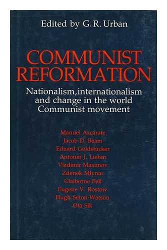 URBAN, GEORGE ROBERT (ED. ) - Communist Reformation : Nationalism, Internationalism and Change in the World Communist Movement / Edited by G. R. Urban