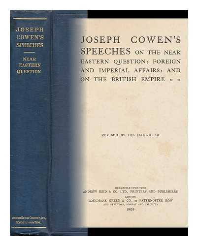 COWEN, JOSEPH (1831-1900). JANE COWEN (ED. ) - Joseph Cowen's Speeches on the Near Eastern Question : Foreign and Imperial Affairs : and on the British Empire / Revised by His Daughter