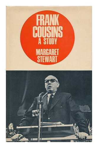 STEWART, MARGARET - Frank Cousins: a Study