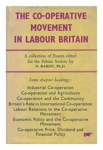 BAROU, N. (NOAH)  (ED. ). FABIAN SOCIETY - The Co-Operative Movement in Labour Britain: Ed. for the Fabian Society. Essays by J. Bailey [And Others]