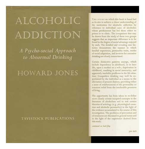 JONES, HOWARD (1918-2007) - Alcoholic Addiction, a Psycho-Social Approach to Abnormal Drinking