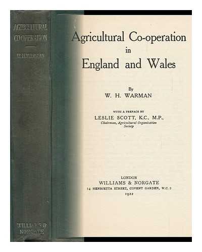 WARMAN, WILLIAM HOWARD. SCOTT, LESLIE, SIR (1869-) - Agricultural Co-Operation in England and Wales, Etc.