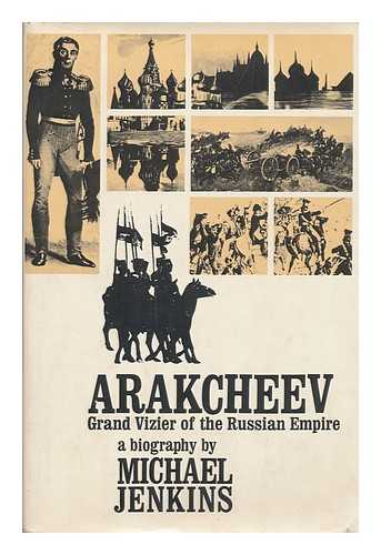 JENKINS, MICHAEL (1936-) - Arakcheev : Grand Vizier of the Russian Empire, a Biography