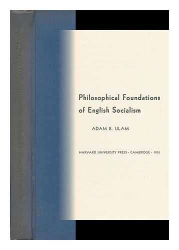 ULAM, ADAM BRUNO (1922-) - Philosophical Foundations of English Socialism