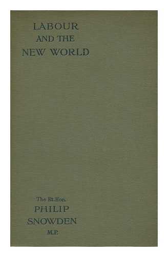 SNOWDEN, PHILIP SNOWDEN, VISCOUNT (1864-1937) - Labour and the New World