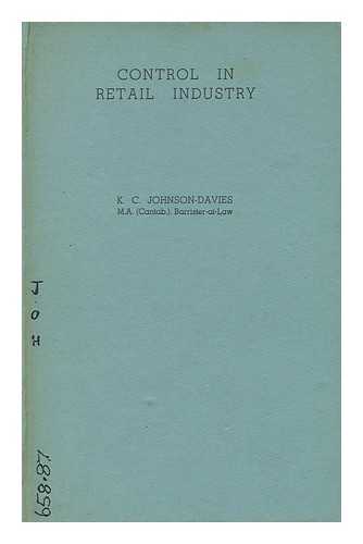 JOHNSON-DAVIES, K. C. - Control in Retail Industry : with Particular Reference to the British Motor Industry